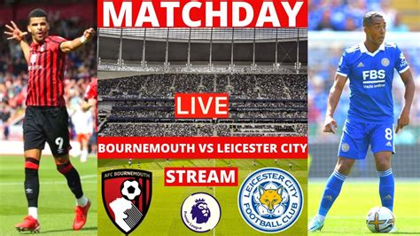 Bournemouth Vs Leicester City Live Stream Premier League Epl Football