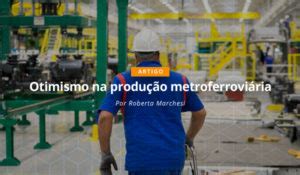 Artigo Otimismo na produção metroferroviária ANPTrilhos