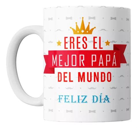 Taza Dia Del Padre Eres El Mejor Papa Del Mundo Ceramica En Venta En