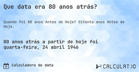 80 Vezes É Quantos Anos - Que data era 80 anos atrás? - Calculatio