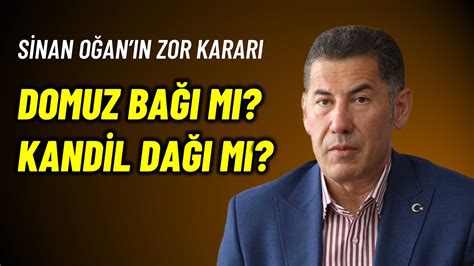 Sinan O An N Zor Karar Domuz Ba M Kandil Da M M Ahmet