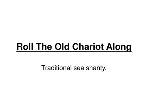 Ppt Roll The Old Chariot Along Powerpoint Presentation Free Download