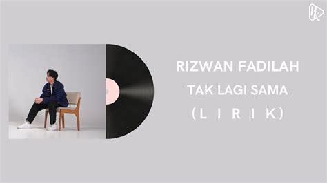 Rizwan Fadilah Tak Lagi Sama Lirik YouTube