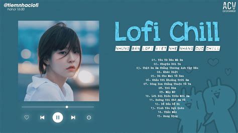 Nh C Chill Tiktok Nh Ng B N Lofi Vi T Nh Nh Ng C C Chill Nh C Lofi Chill Bu N Hot Tiktok