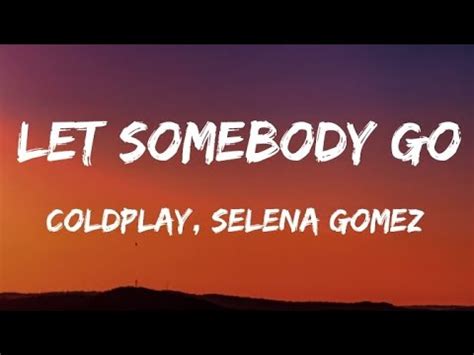 Coldplay Selena Gomez Let Somebody Go Lyrics YouTube