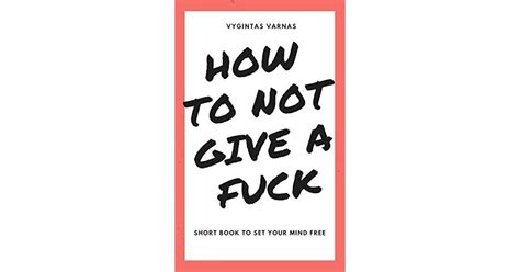 How To Not Give A Fuck By Vygintas Varnas