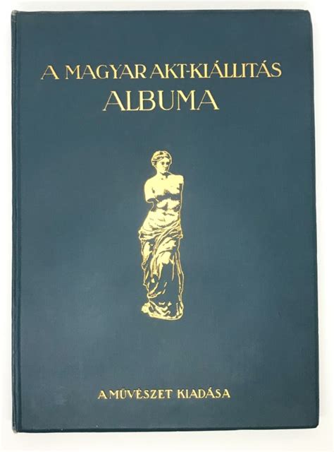 A magyar akt kiállítás albuma The Hungarian Nude Exhibition Album Picture Book by Károly