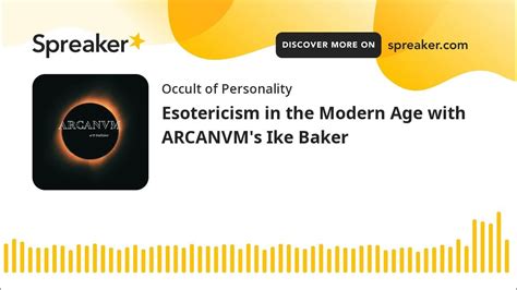 Esotericism In The Modern Age With Arcanvms Ike Baker Youtube