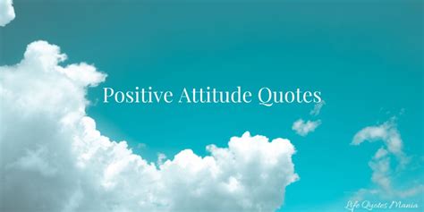 Positive Attitude Quotes to Build a Great Mindset - Life Quotes Mania