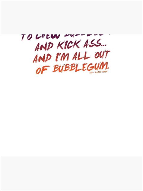 THEY LIVE QUOTE I Have Come Here To Chew Bubblegum And Kick Ass