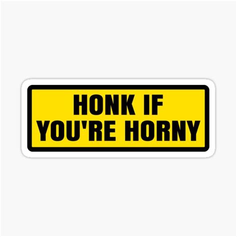 Honk If You Re Horny Funny Warning Sign Car Bumper Sticker By Koily Redbubble