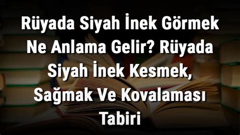 Rüyada Siyah İnek Görmek Ne Anlama Gelir Rüyada Siyah İnek Kesmek