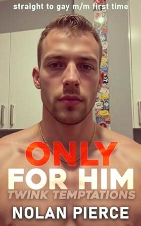 Only For Him Straight To Gay M M First Time Twink Temptations Book