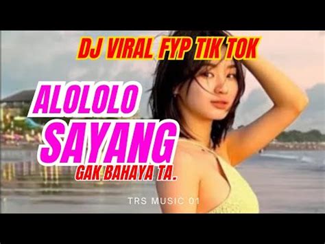 Dj Alololo Sayang Full Bass Thailand Style Viral Tiktok Terbaru