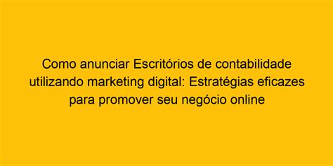 Como Anunciar Escrit Rios De Contabilidade Utilizando Marketing Digital