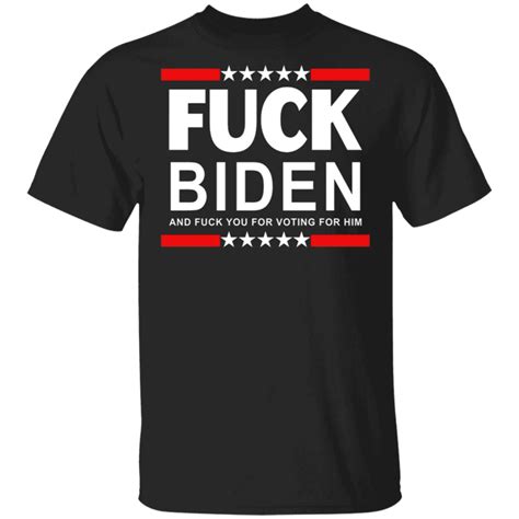 Fuck Biden And Fuck You For Voting For Him T Shirt Gift Anti Joe Biden FureverDesign