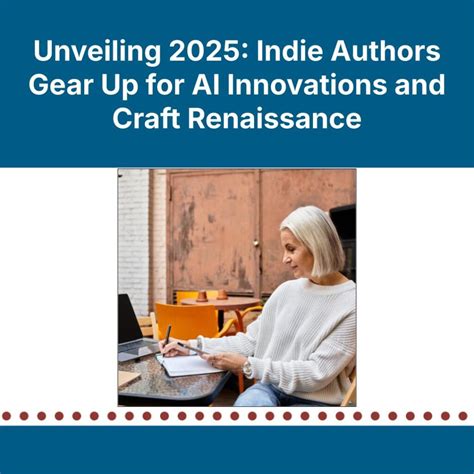 Unveiling 2025: Indie Authors Gear Up for AI Innovations and Craft ...