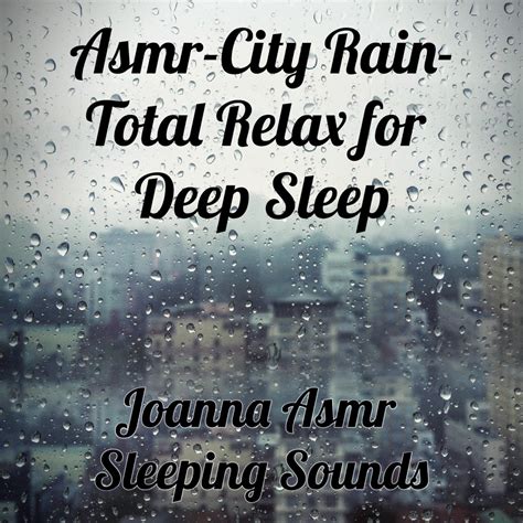 Asmr City Rain Total Relax For Deep Sleep Album Von Joanna Asmr