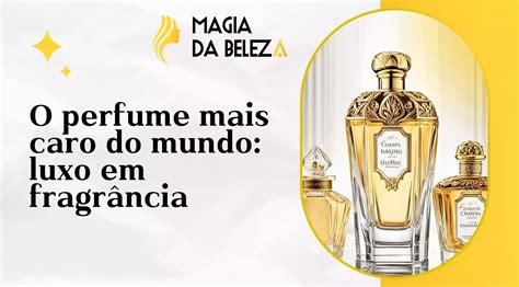 O perfume mais caro do mundo luxo em fragrância