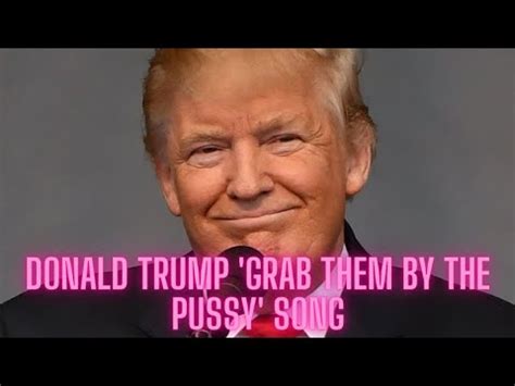Donald Trump Grab Them By The Pussy Song Youtube