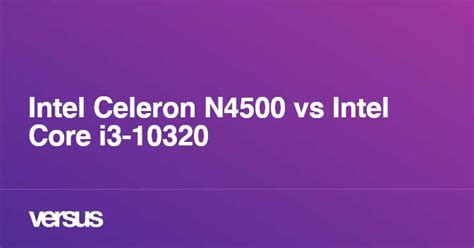 Intel Celeron N4500 Vs Intel Core I3 10320 ¿cuál Es La Diferencia