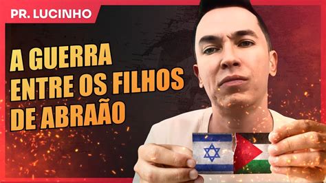 A guerra entre os filhos de Abraão Pr Lucinho YouTube