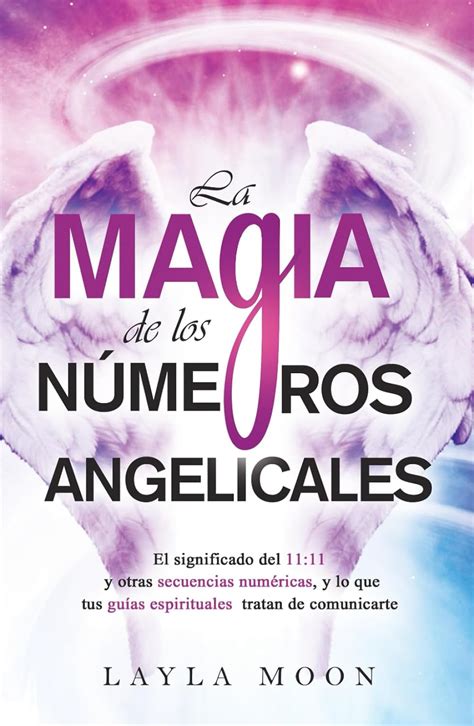 La Magia De Los Números Angelicales El Significado Del 11 11 Y Otras Secuencias Numéricas Y Lo