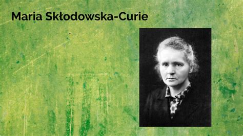 Maria Sk Odowska Curie By Julia Wawryszuk On Prezi