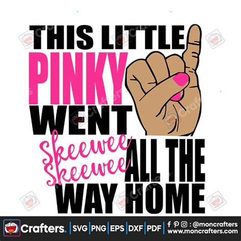 This Little Pinky Went All The Way Home Svg Instant Download Instant