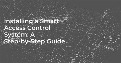 installing  smart access control system  step  step guide