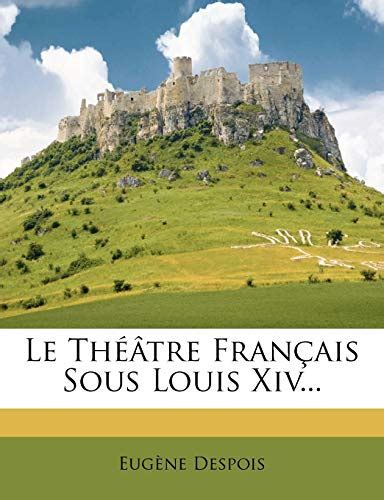 9781273411373 Le Théâtre Français Sous Louis Xiv Despois Eugène