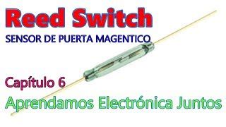 Aprendamos Electronica Juntos Cap 6 REED SWITCH Te Doovi