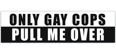 Only Gay Cops Pull Me Over Funny Car Truck Suv Vinyl Sticker Bumper Sticker Funny Bumper
