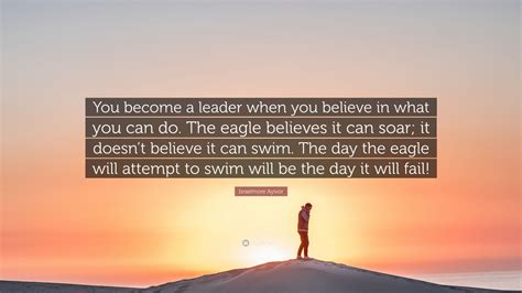 Israelmore Ayivor Quote “you Become A Leader When You Believe In What