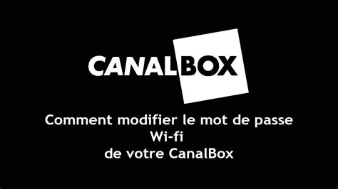 Comment Changer Le Mot De Passe Wi Fi Canalbox As Du Web