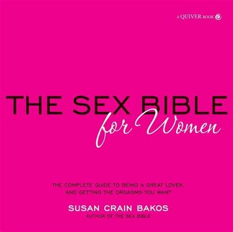 Sex Bible For Women The Complete Guide To Being A Great Lover And Getting The Orgasm You Want