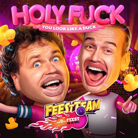Holy Fuck You Look Like A Duck