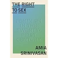 The Right To Sex Feminism In The Twenty First Century Srinivasan Amia 9780374248529 Amazon