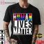 Human LGBT Lives Matter Lesbian Gay Pride Best T Shirt