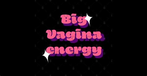 Big Vagina Energy Vaginas Sticker TeePublic