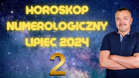 Sylwester Chordecki Horoskop Numerologiczny Na LIPIEC 2024 Dla