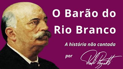 O Barão do Rio Branco e a diplomacia brasileira - YouTube