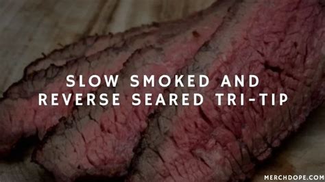 Slow Smoked And Reverse Seared Tri Tip Eatlords