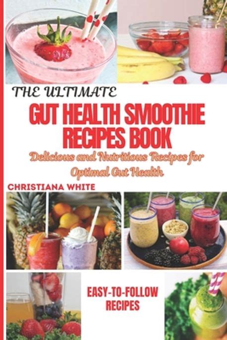 The Ultimate Gut Health Smoothie Recipes Book White Christiana 교보문고