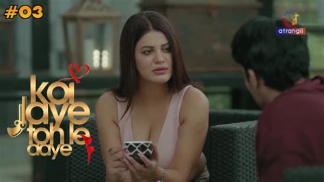 Koi Jaye To Le Aaye Part 1 S01E03 2024 Hindi Hot Web Series Atrangii