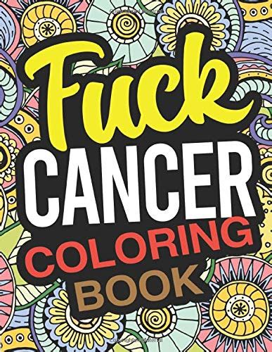 Fuck Cancer Coloring Book A Cancer Coloring Book For Adults By Louise Wright Goodreads