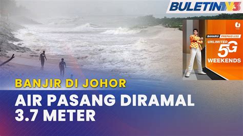 Banjir Johor Fenomena Air Pasang Besar Dijangka Burukkan Situasi