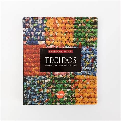 Livro Tecidos Hist Ria Tramas Tipos E Usos Livro Senac Sao Paulo