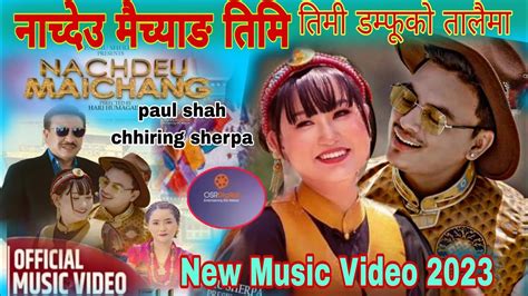 Paul Shah New Song Nachideu Maichyang Paul Shah Chhirung Sherpa