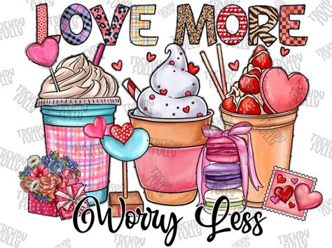 Love More Worry Less Png Xoxo Png Be Mine Png Valentine Coffee Png